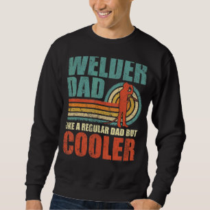 Mens Welder Dad Like A Regular Dad But Cooler Fat Sweatshirt