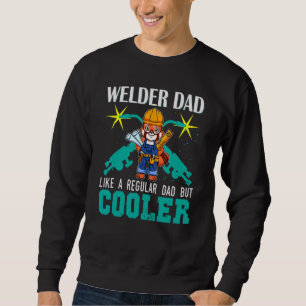 Mens Welder Dad Like A Regular Dad But Cooler Weld Sweatshirt