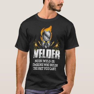 Mens Welder Definition Welding Who Build What You T-Shirt