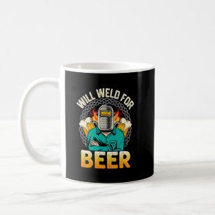 Mens Welder Will Weld For Beer Welder Welding Art  Coffee Mug