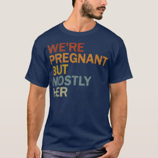Mens We're Pregnant But Mostly Her Pregnancy Annou T-Shirt