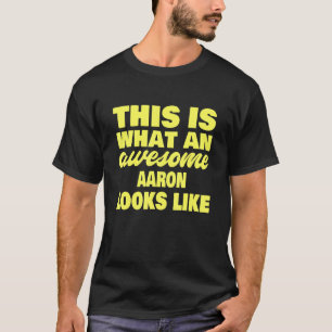 Mens What An Awesome Aaron Looks Like Aaron Name T-Shirt
