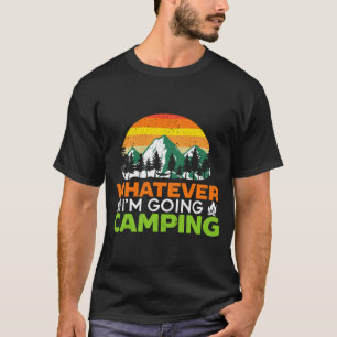 Mens whatever going camping camper nature lover T-Shirt