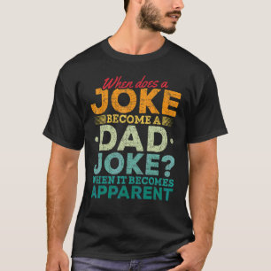 Mens When Does A Joke Become A Dad Joke Puns Dad T-Shirt