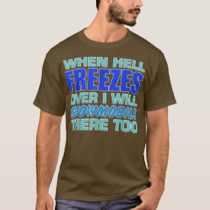 Mens When Hell Freezes Over I Will Snowmobile Ther T-Shirt