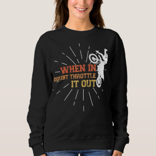 Mens When In Doubt Throttle It Out Dirt Biking Mot Sweatshirt