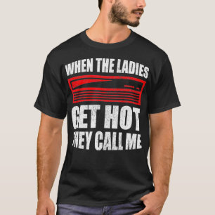 Mens When The Ladies Get Hot They Call Me Hvac Gif T-Shirt