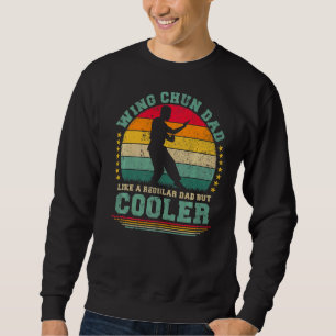 Mens Wing Chun Vintage Wing Chun Dad Father's Da Sweatshirt