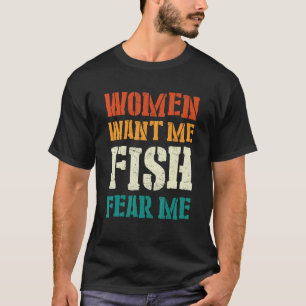 Mens Women Want Me Fish Fear Me 1 T-Shirt