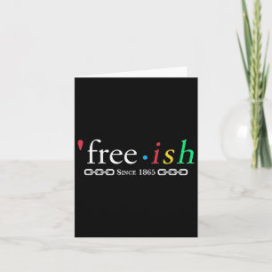 Mens Womens Juneteenth Black History Free-ish Sinc Card