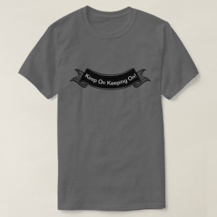 Mens Womens T-Shirt Keep On Keeping On