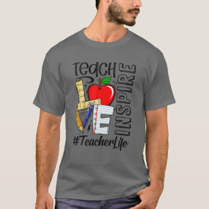 Mens Womens Teach Love Inspire Teacher Life Teachi T-Shirt