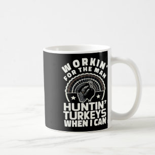Mens Workin For Man Funny Women's Mens Turkey Hunt Coffee Mug