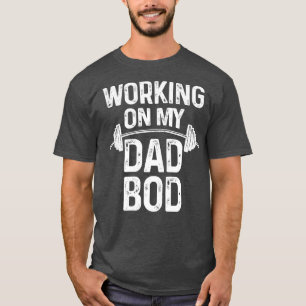 Mens Workin on My Dad Bod Funny Daddy Gift for Gym T-Shirt