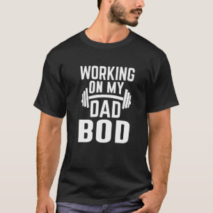 Mens Working On My Dad Bod Father Papa Father's D T-Shirt