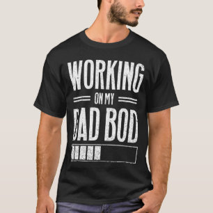 Mens Working On My Dad Bod Father Papa Father's D T-Shirt