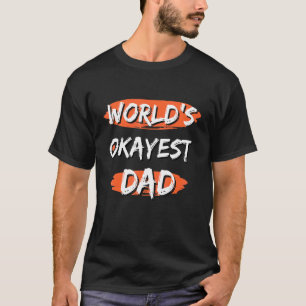 Mens World's Okayest Dad Sayings Sarcastic Dad J T-Shirt