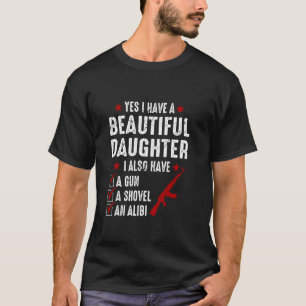 Mens Yes I Have A Beautiful Daughters I Also Have  T-Shirt