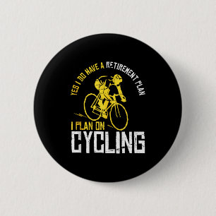 Mens Yes I Have A Retirement Plan Cycling - Funny 2 Inch Round Button