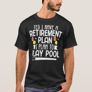 Mens Yes I-have a Retirement Plan-Pool Billiard Pl T-Shirt