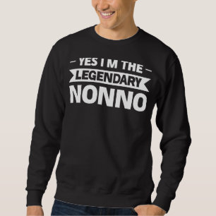 Mens Yes I'm The Legendary Nonno Grandpa Sweatshirt