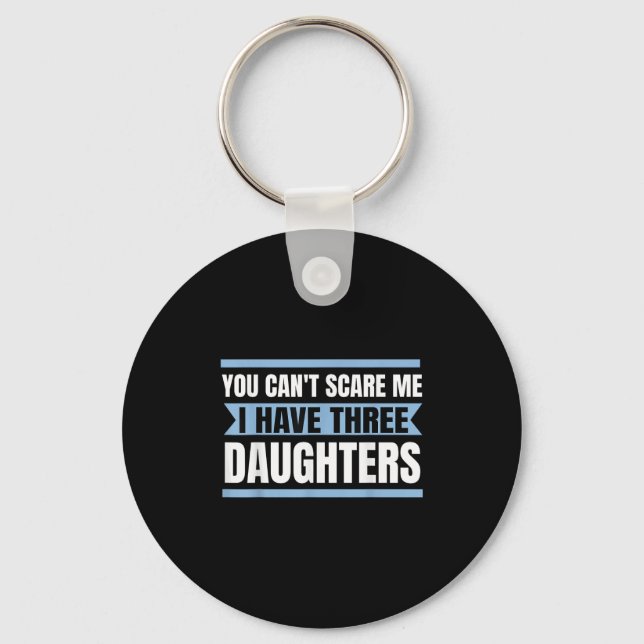Mens You Can't Scare Me I Have Three Daughters Keychain (Front)
