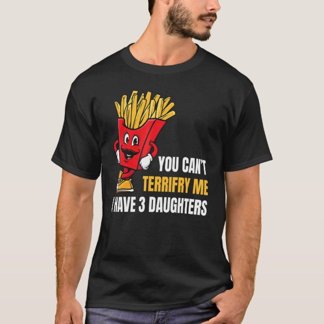 Mens You Can't Scare Me I Have 3 Daughters Father  T-Shirt (Front)