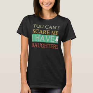 Mens You Can't Scare Me I Have Two Daughters  Dadd T-Shirt