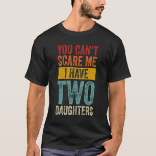 Mens You Can't Scare Me I Have Two Daughters  Fath T-Shirt