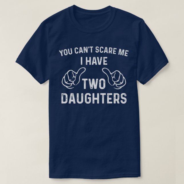 Mens You Can't Scare Me I Have Two Daughters Shirt (Design Front)