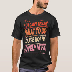 Mens You Can't Tell Me What To Do You Are Not My L T-Shirt