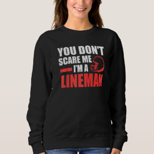 Mens You don't scare me I'm a Lineman Lineman Sweatshirt