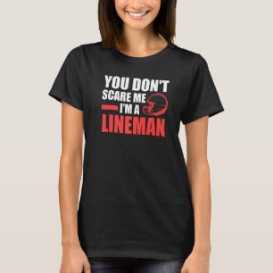 Mens You don't scare me I'm a Lineman Lineman T-Shirt