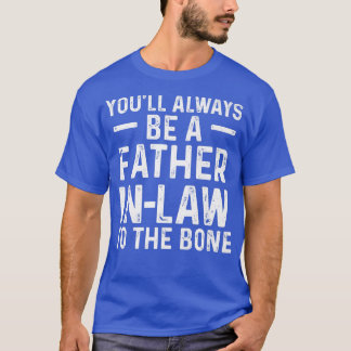 Mens you'll always be a fatherinlaw familyinlaw  T-Shirt