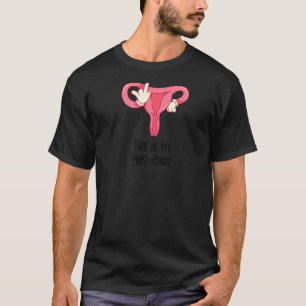 Menstruation Period This Is My Pms 3 T-Shirt