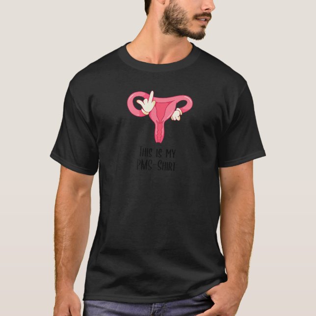 Menstruation Period This Is My Pms 3 T-Shirt (Front)