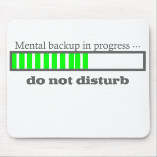 Mental backup in progress. Do not Disturb Mouse Pad