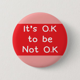 Mental health awareness badge It's O.K not to be 2 Inch Round Button