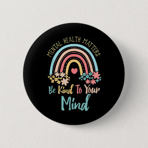 Mental Health Awareness Be Kind To Your Mind End T 2 Inch Round Button