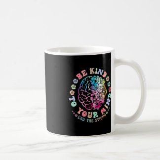 Mental Health Awareness Be Kind To Your Mind End T Coffee Mug