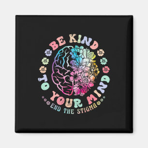 Mental Health Awareness Be Kind To Your Mind End T Magnet