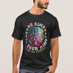 Mental Health Awareness Be Kind To Your Mind End T T-Shirt
