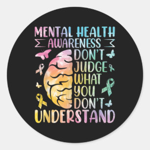 Mental Health Awareness Dont Judge What You Dont Classic Round Sticker