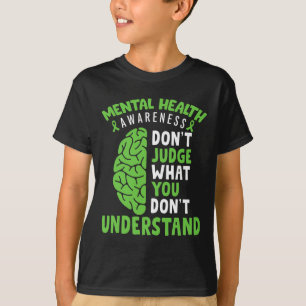 Mental Health Awareness Don't Judge What You Dont  T-Shirt