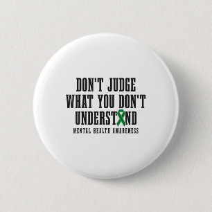 Mental Health Awareness Dont Judge What You Dont U 2 Inch Round Button