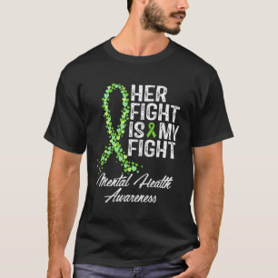 Mental Health Awareness Her Fight Is My Fight  T-Shirt