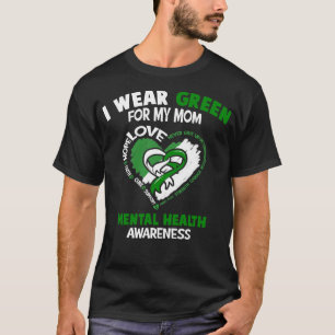 Mental Health Awareness I Wear Green For My Mom He T-Shirt