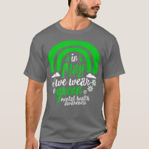 Mental Health Awareness In May I Wear Green Ribbon T-Shirt