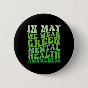 Mental Health Awareness In May We Wear Green Menta 2 Inch Round Button
