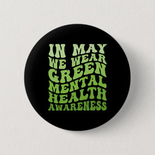 Mental Health Awareness In May We Wear Green Menta 2 Inch Round Button